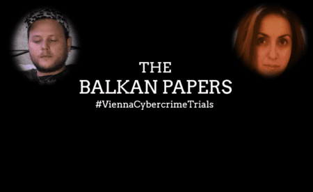 Vienna Cybercrime Trials and the Balkan Papers